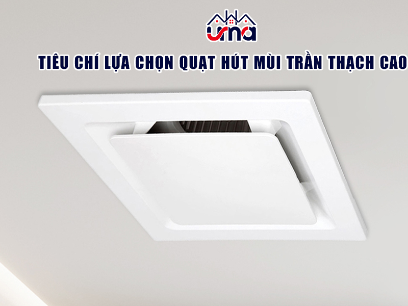 tieu-chi-lua-chon-quat-hut-mui-tran-thach-cao