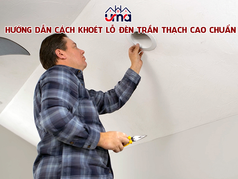 huong-dan-cach-khoet-lo-den-tran-thach-cao-chuan